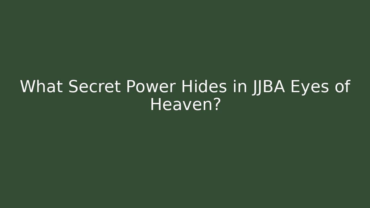 What Secret Power Hides in JJBA Eyes of Heaven?