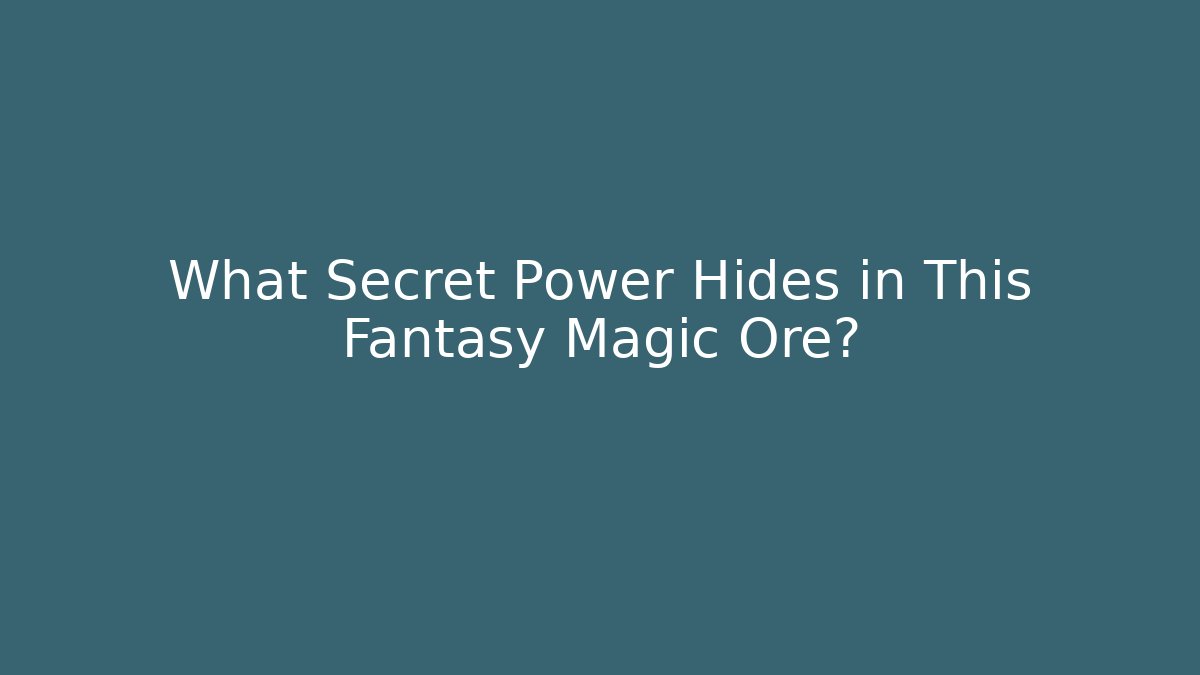 What Secret Power Hides in This Fantasy Magic Ore?