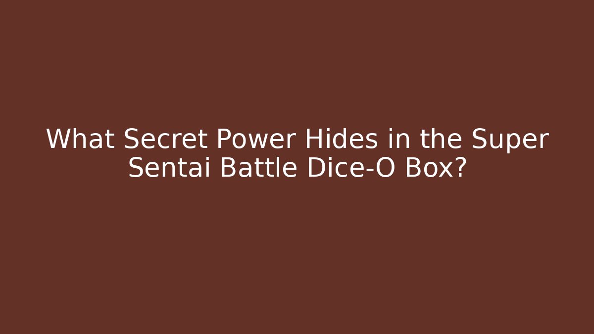 What Secret Power Hides in the Super Sentai Battle Dice-O Box?