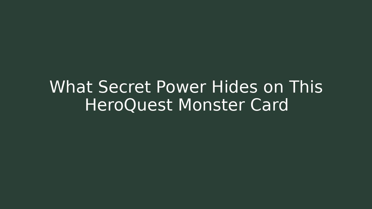 What Secret Power Hides on This HeroQuest Monster Card