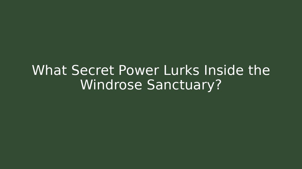 What Secret Power Lurks Inside the Windrose Sanctuary?