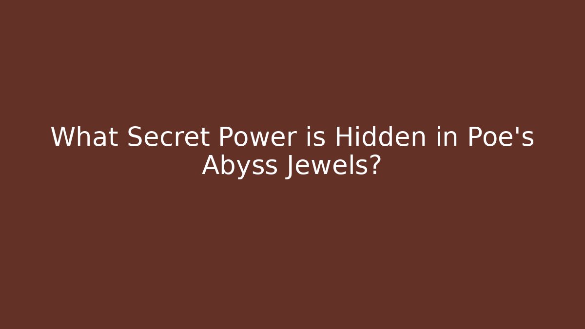 What Secret Power is Hidden in Poe's Abyss Jewels?