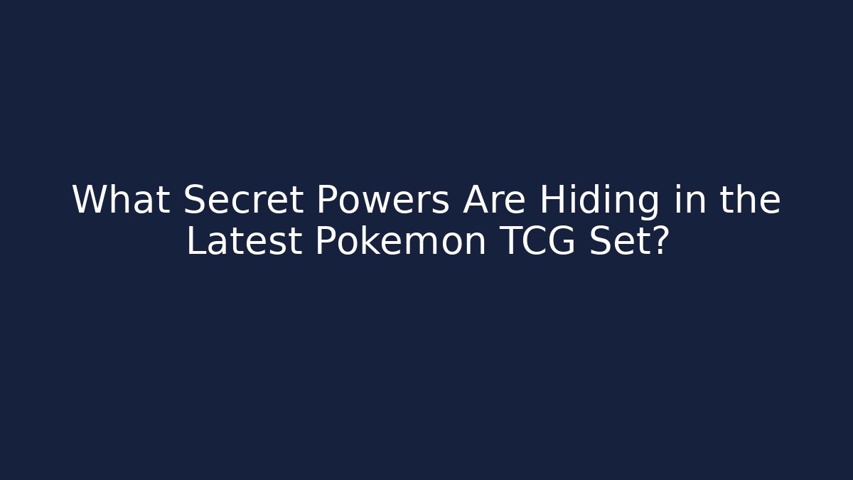 What Secret Powers Are Hiding in the Latest Pokemon TCG Set?