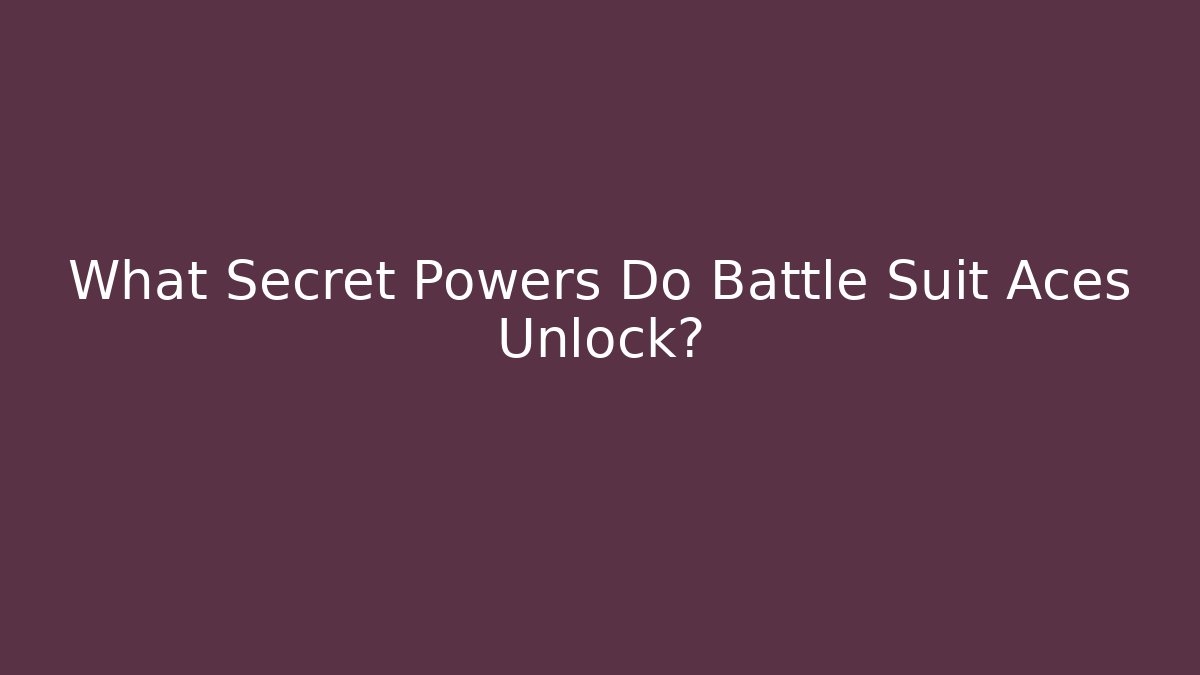 What Secret Powers Do Battle Suit Aces Unlock?
