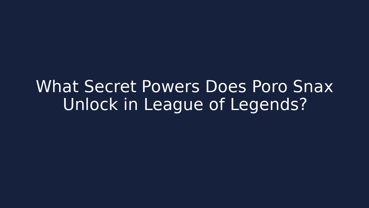 What Secret Powers Does Poro Snax Unlock in League of Legends?