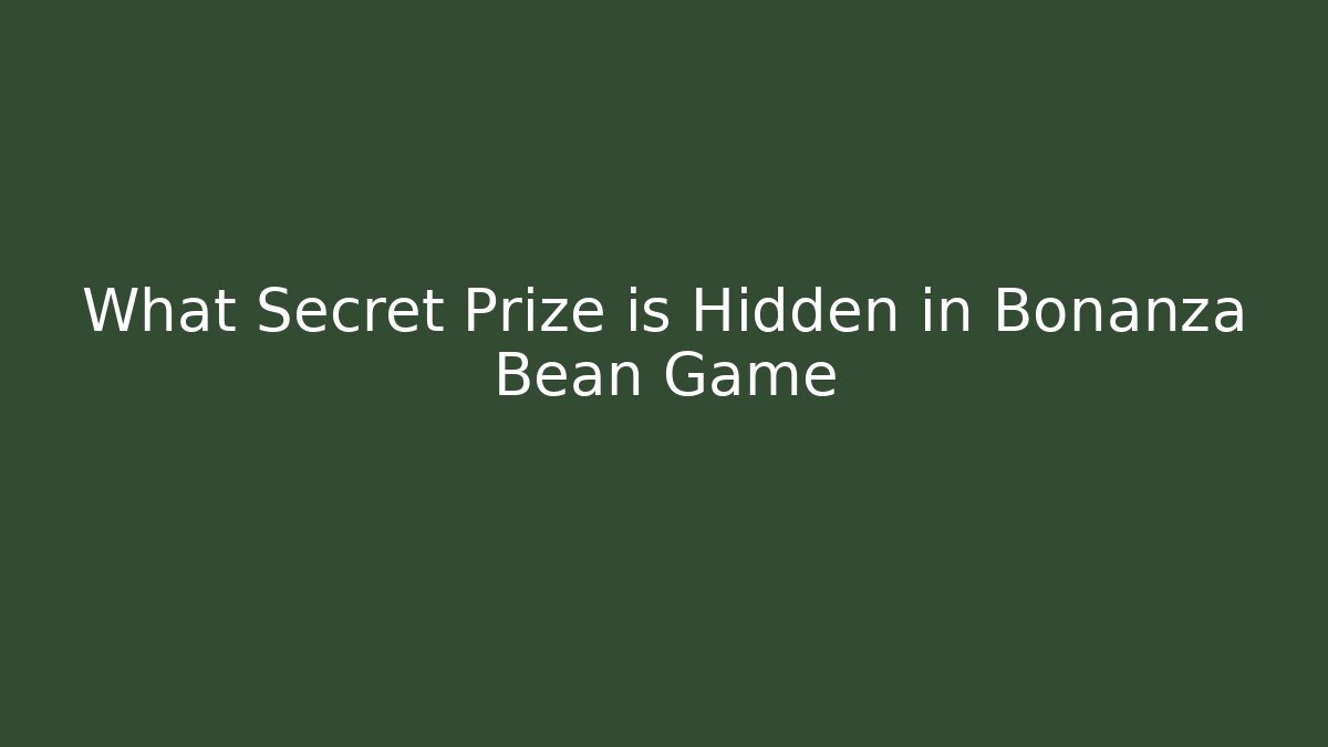 What Secret Prize is Hidden in Bonanza Bean Game