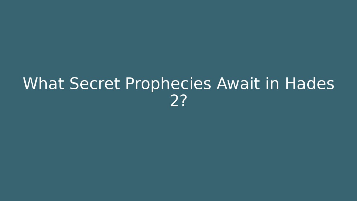 What Secret Prophecies Await in Hades 2?