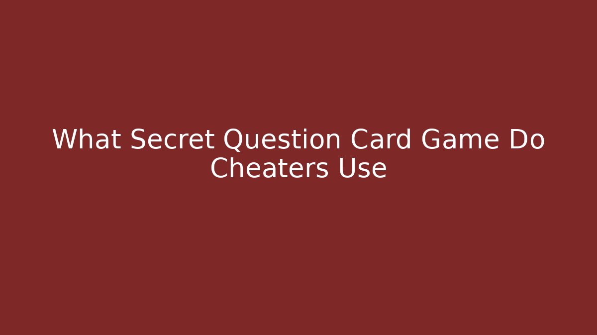 What Secret Question Card Game Do Cheaters Use