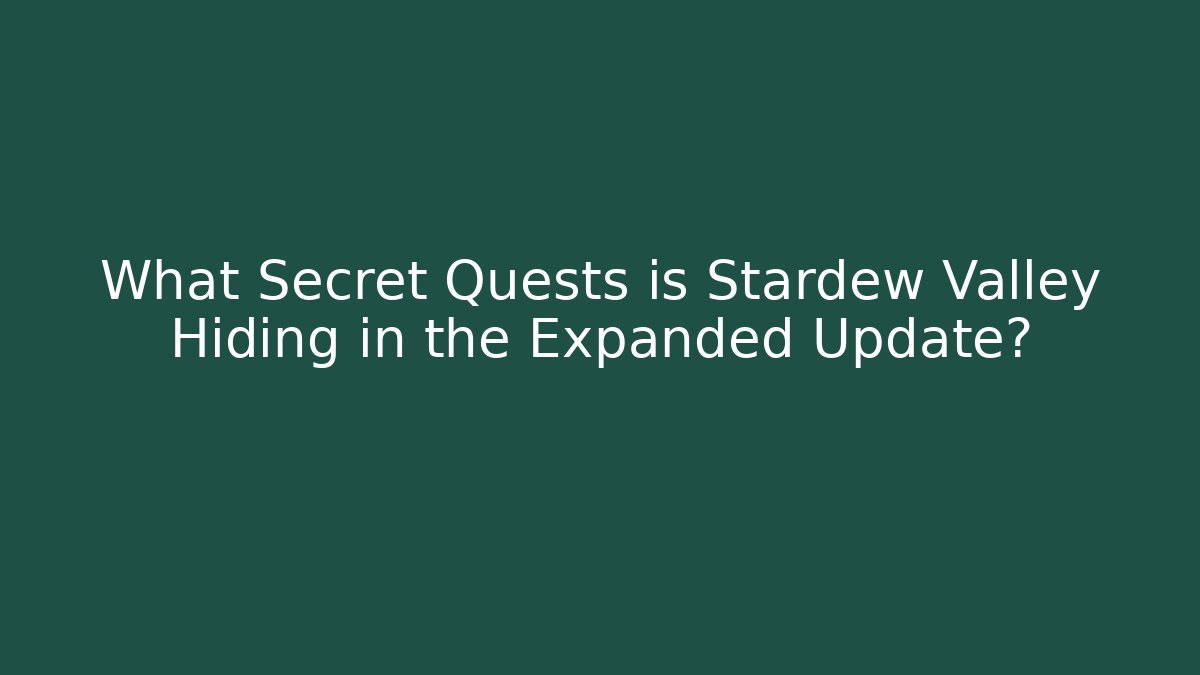 What Secret Quests is Stardew Valley Hiding in the Expanded Update?