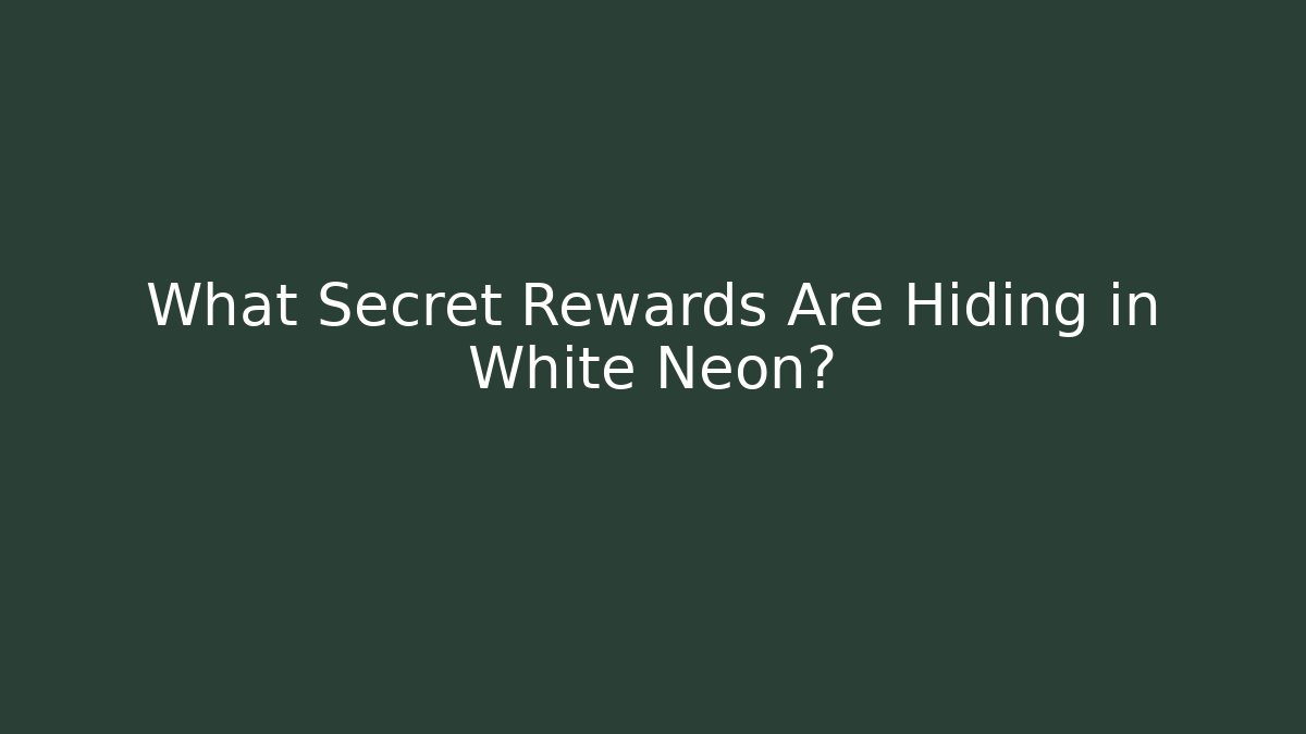 What Secret Rewards Are Hiding in White Neon?