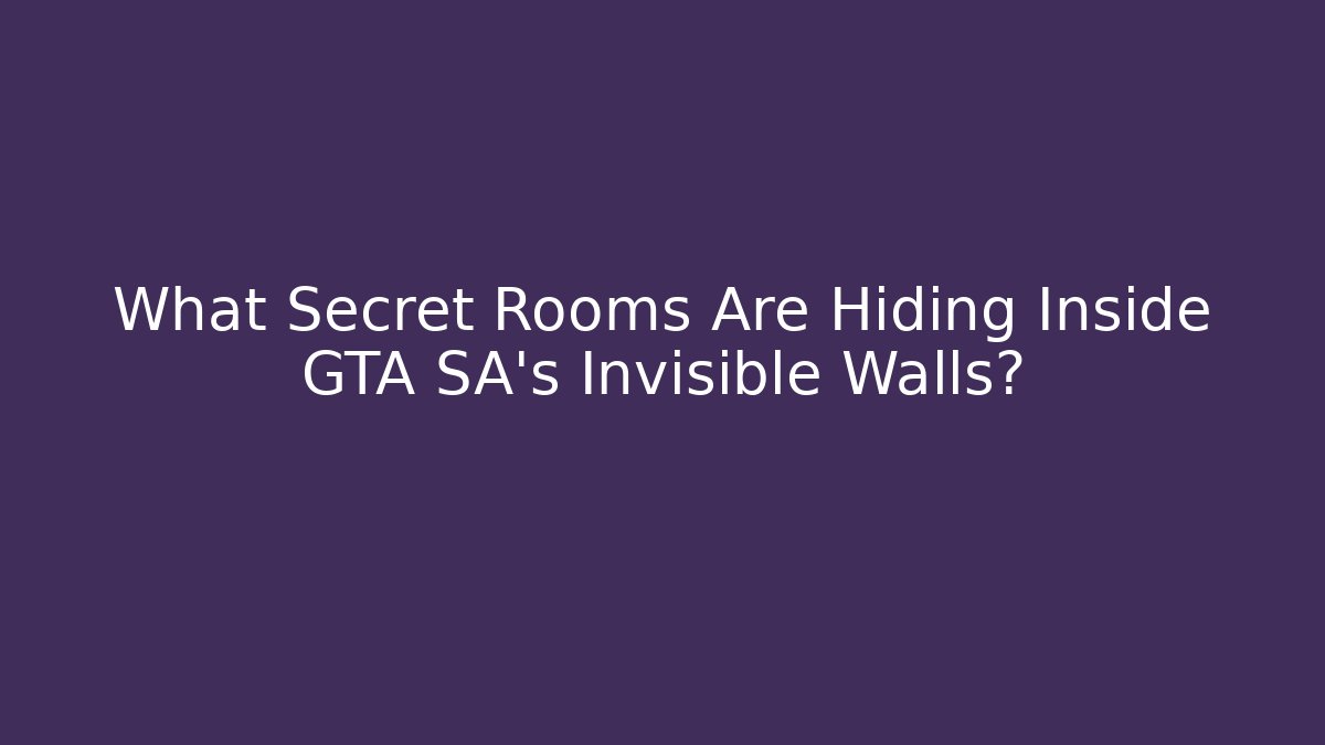 What Secret Rooms Are Hiding Inside GTA SA's Invisible Walls?