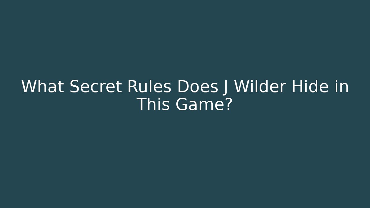 What Secret Rules Does J Wilder Hide in This Game? - Create More Assets