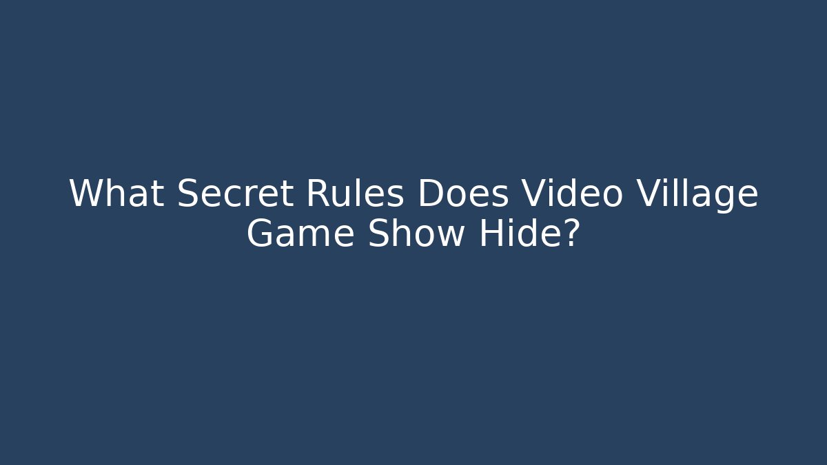 What Secret Rules Does Video Village Game Show Hide?