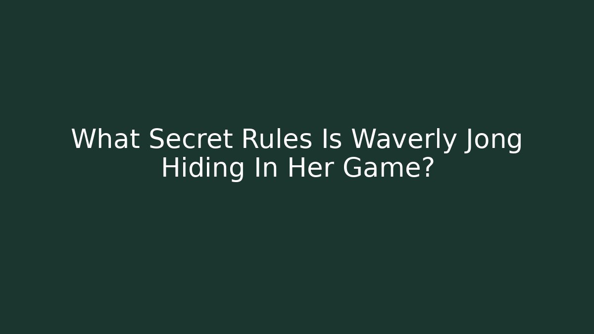 What Secret Rules Is Waverly Jong Hiding In Her Game?