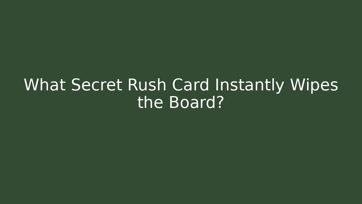 What Secret Rush Card Instantly Wipes the Board?