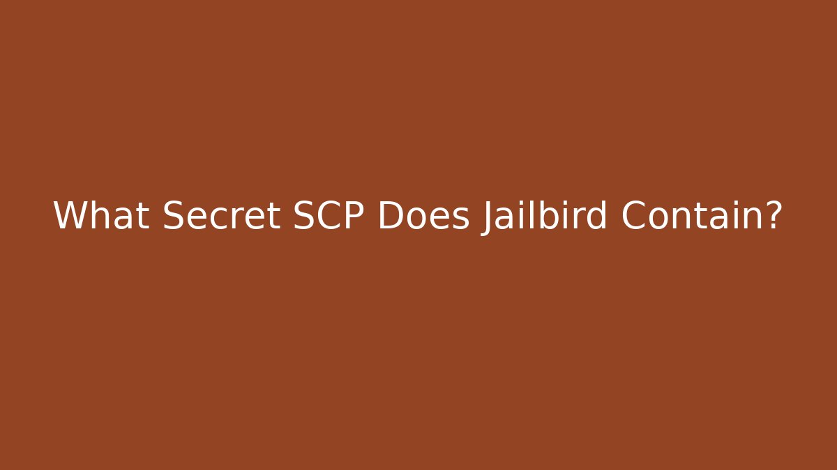 What Secret SCP Does Jailbird Contain? - Create More Assets