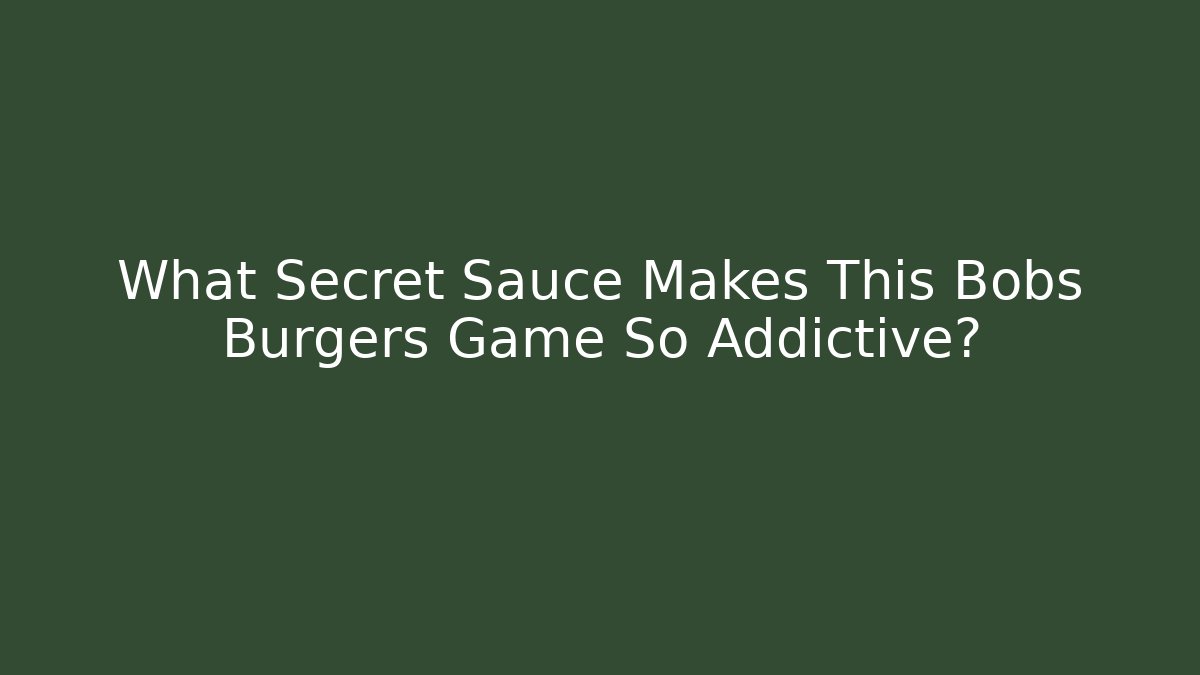 What Secret Sauce Makes This Bobs Burgers Game So Addictive?