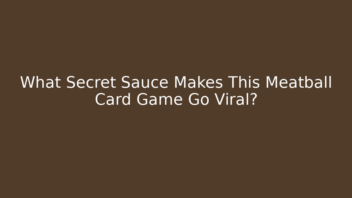 What Secret Sauce Makes This Meatball Card Game Go Viral?