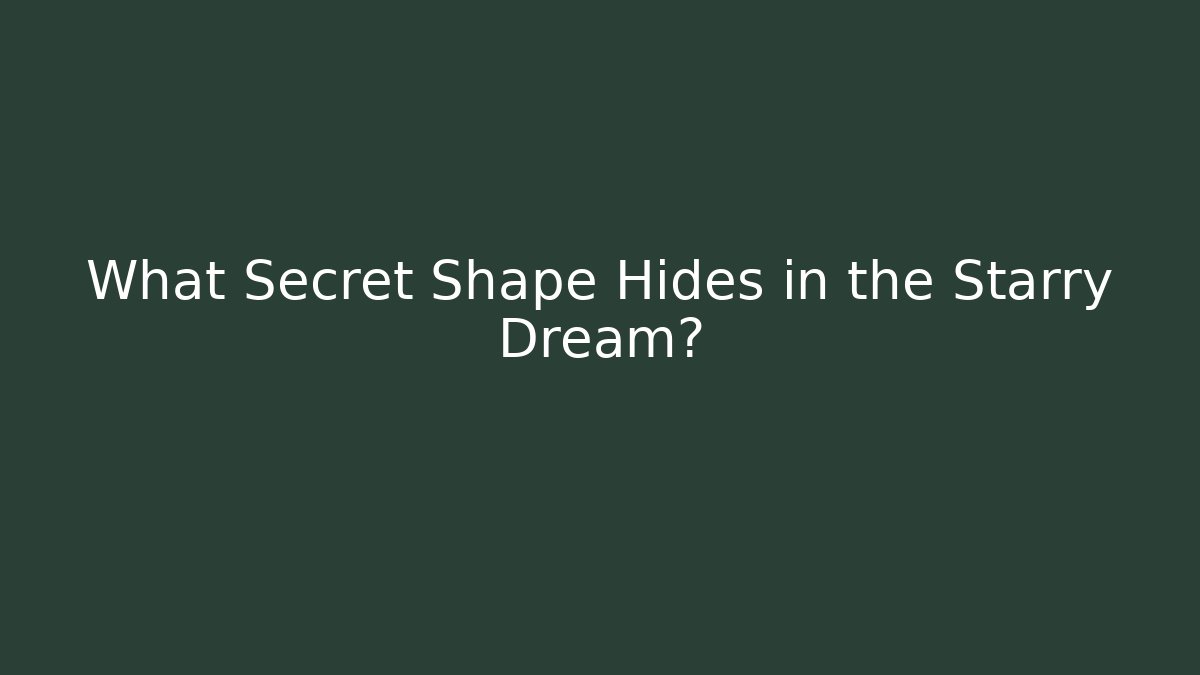 What Secret Shape Hides in the Starry Dream? - Create More Assets
