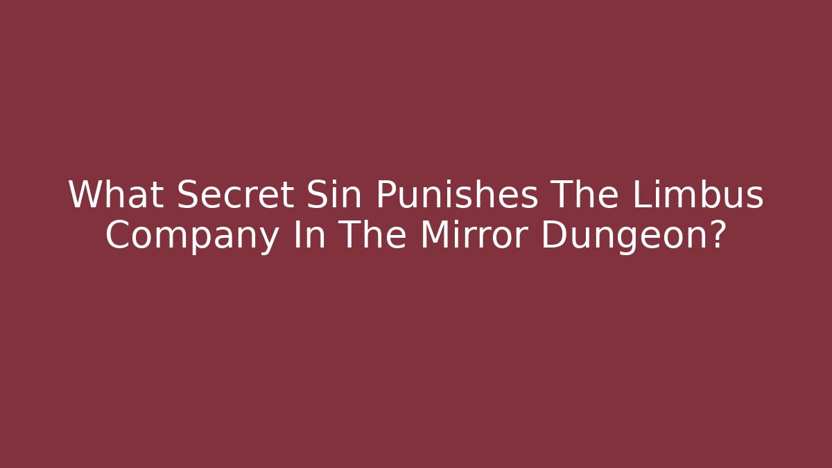 What Secret Sin Punishes The Limbus Company In The Mirror Dungeon?