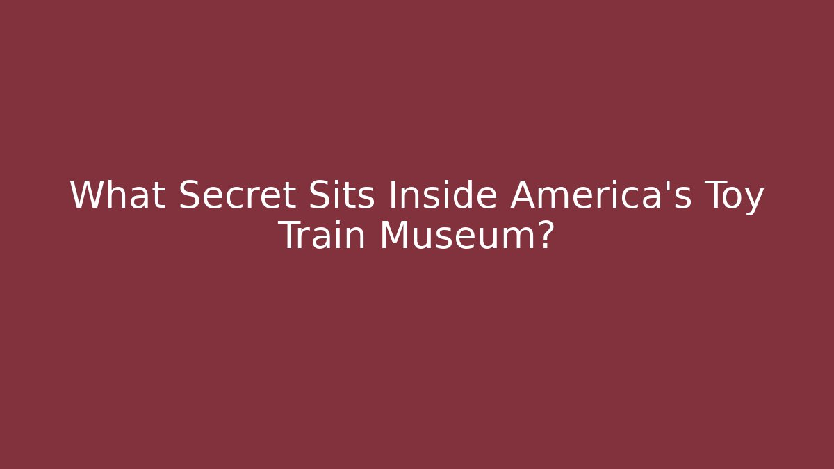 What Secret Sits Inside America's Toy Train Museum?