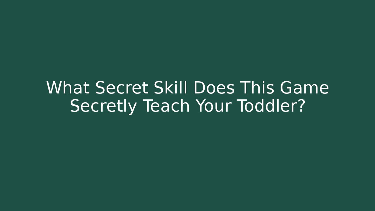 What Secret Skill Does This Game Secretly Teach Your Toddler?