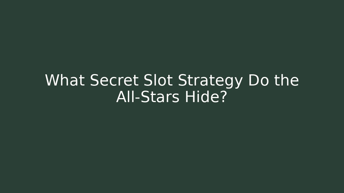 What Secret Slot Strategy Do the All-Stars Hide?