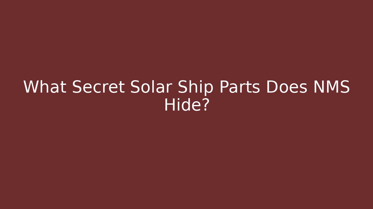 What Secret Solar Ship Parts Does NMS Hide?