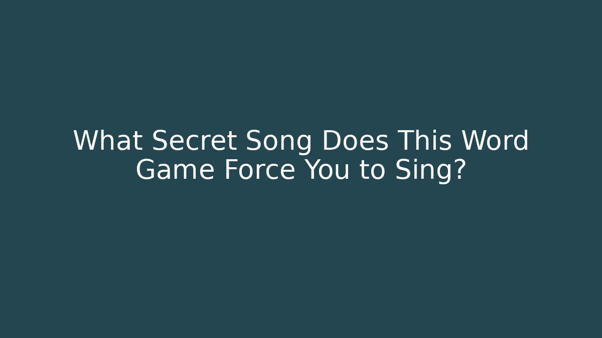 What Secret Song Does This Word Game Force You to Sing?