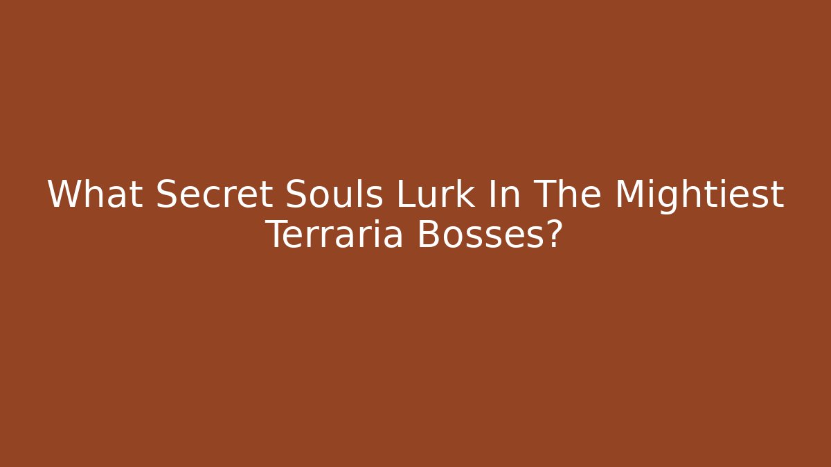 What Secret Souls Lurk In The Mightiest Terraria Bosses?