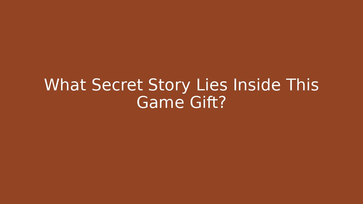 What Secret Story Lies Inside This Game Gift?