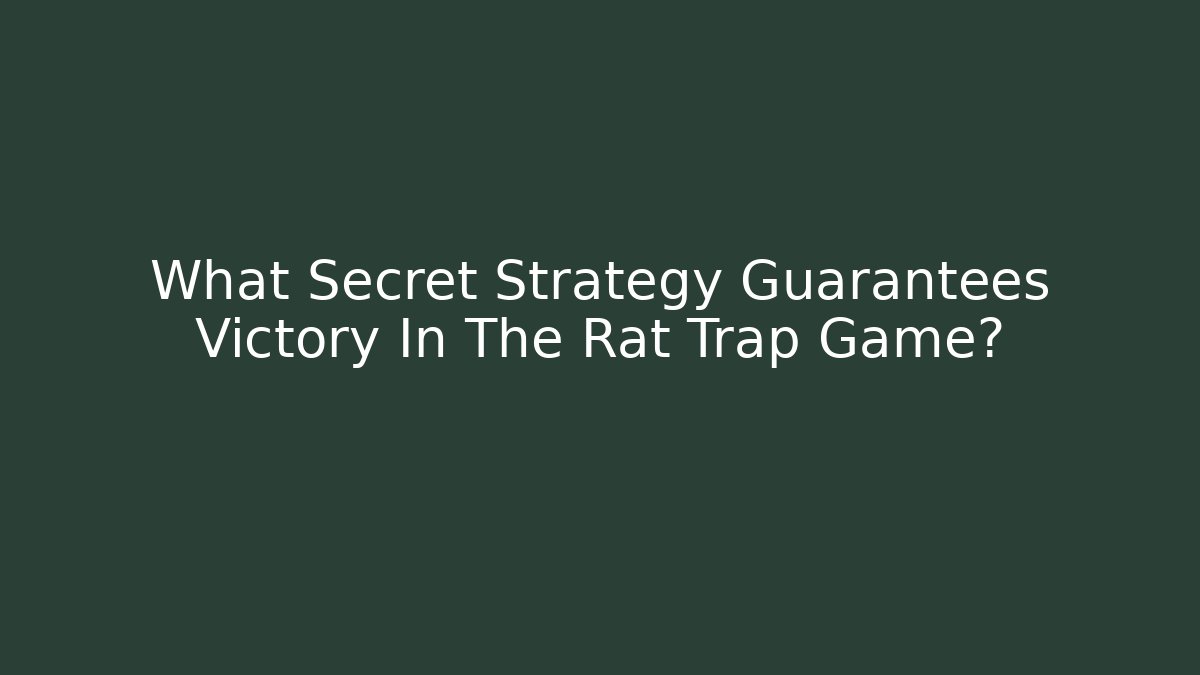What Secret Strategy Guarantees Victory In The Rat Trap Game?