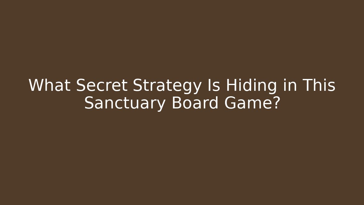 What Secret Strategy Is Hiding in This Sanctuary Board Game?