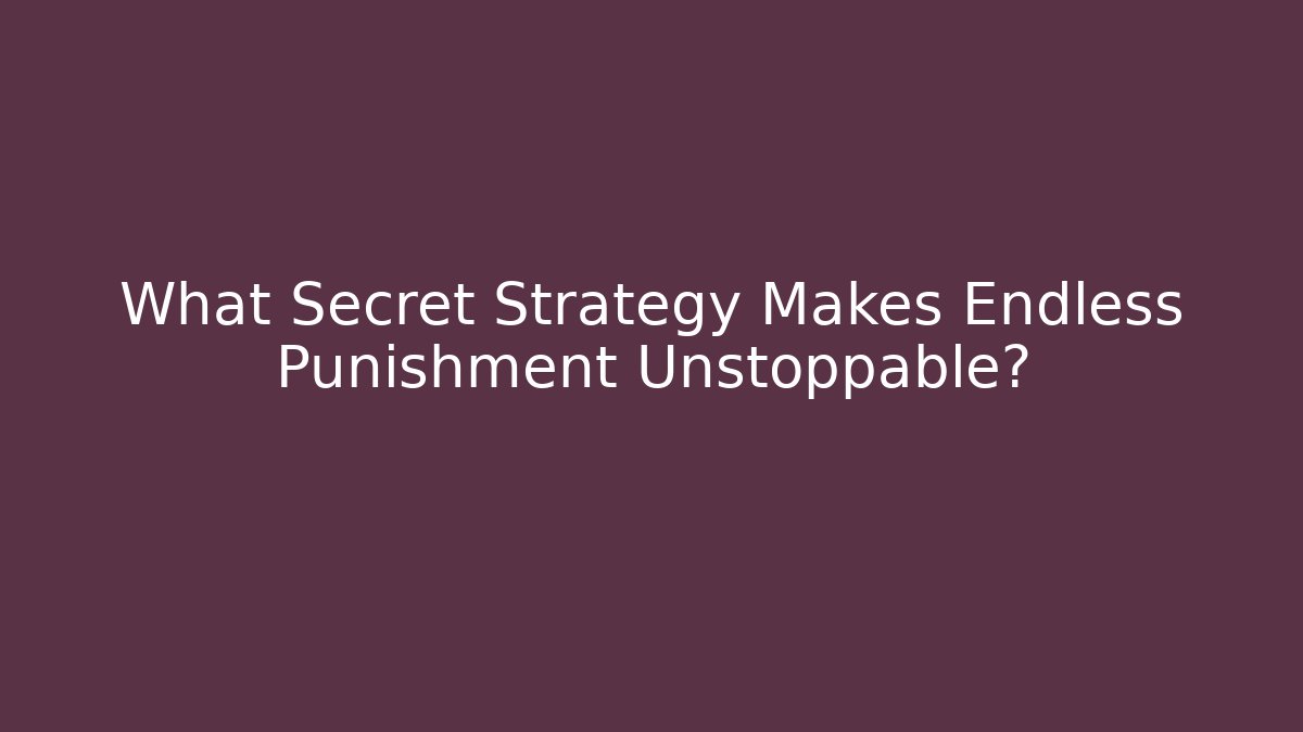 What Secret Strategy Makes Endless Punishment Unstoppable? - Create More Assets