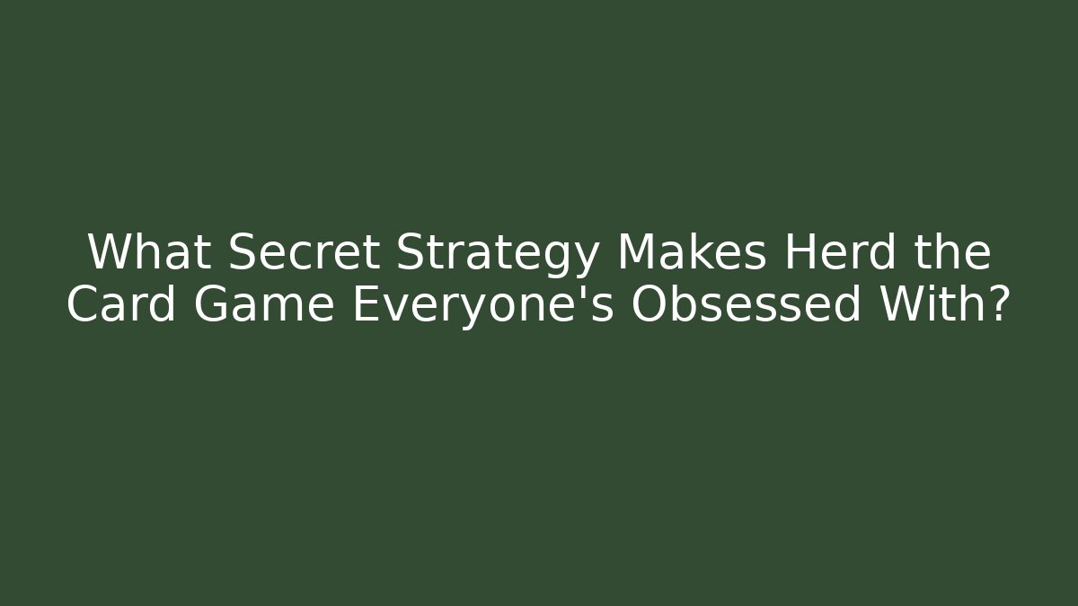 What Secret Strategy Makes Herd the Card Game Everyone’s Obsessed With?