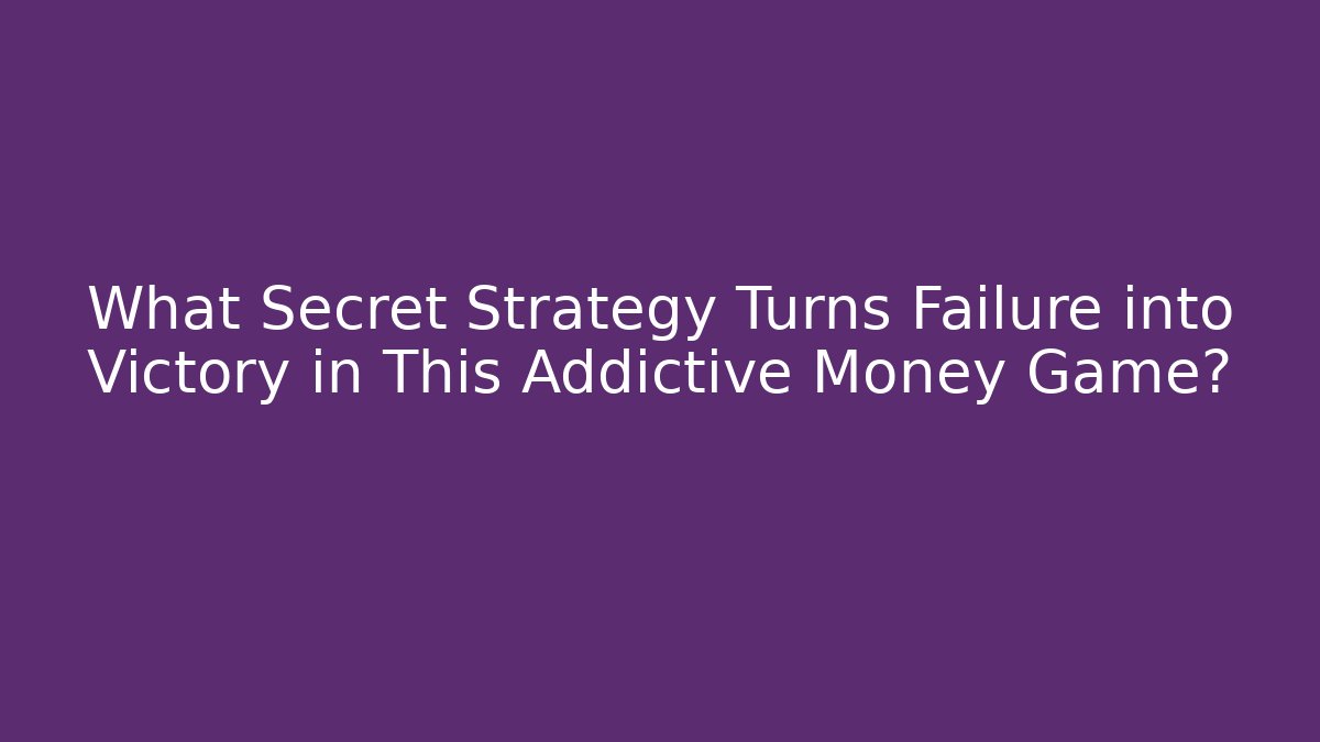 What Secret Strategy Turns Failure into Victory in This Addictive Money Game?