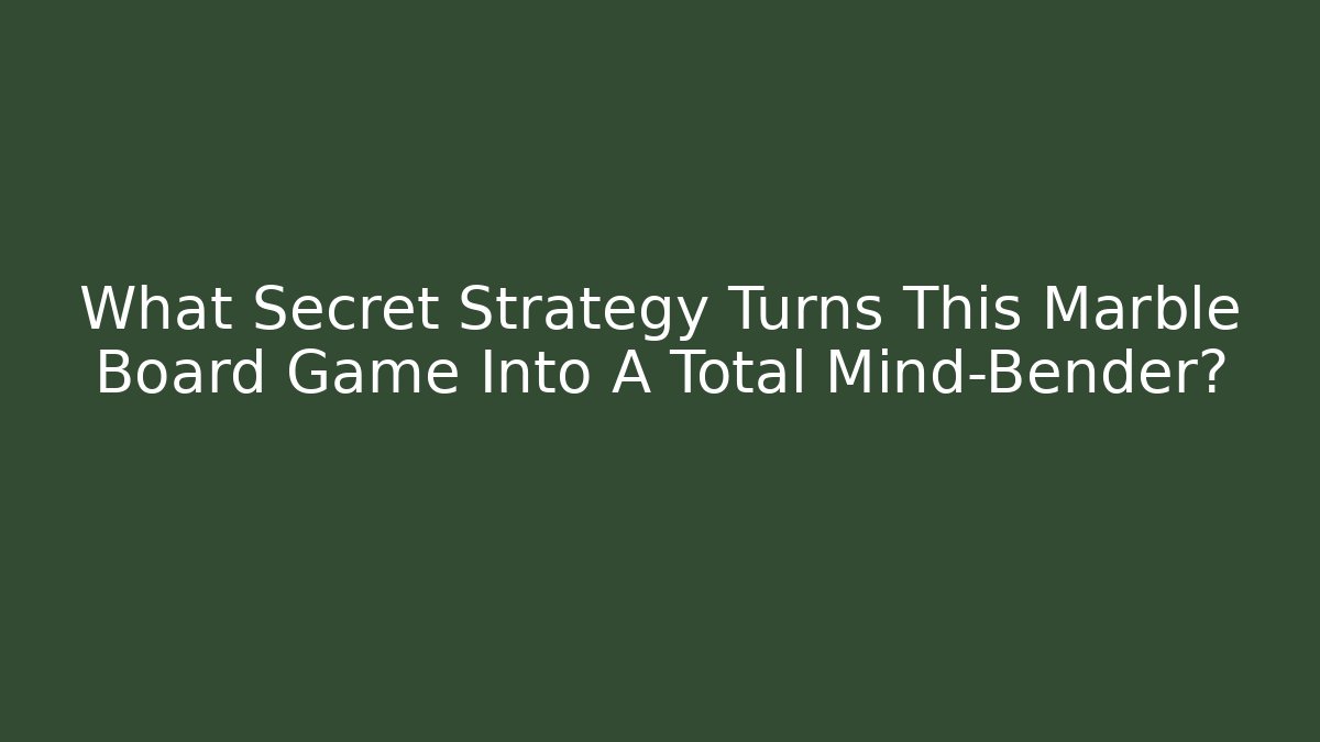 What Secret Strategy Turns This Marble Board Game Into A Total Mind-Bender?