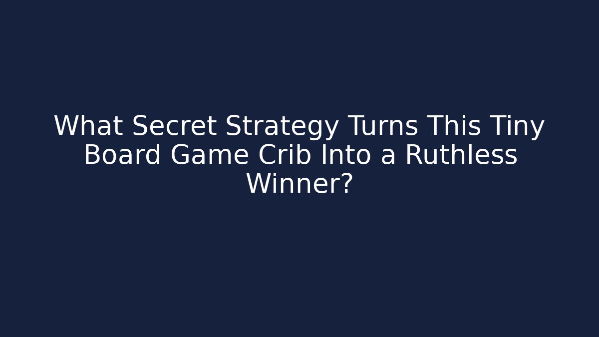 What Secret Strategy Turns This Tiny Board Game Crib Into a Ruthless Winner?