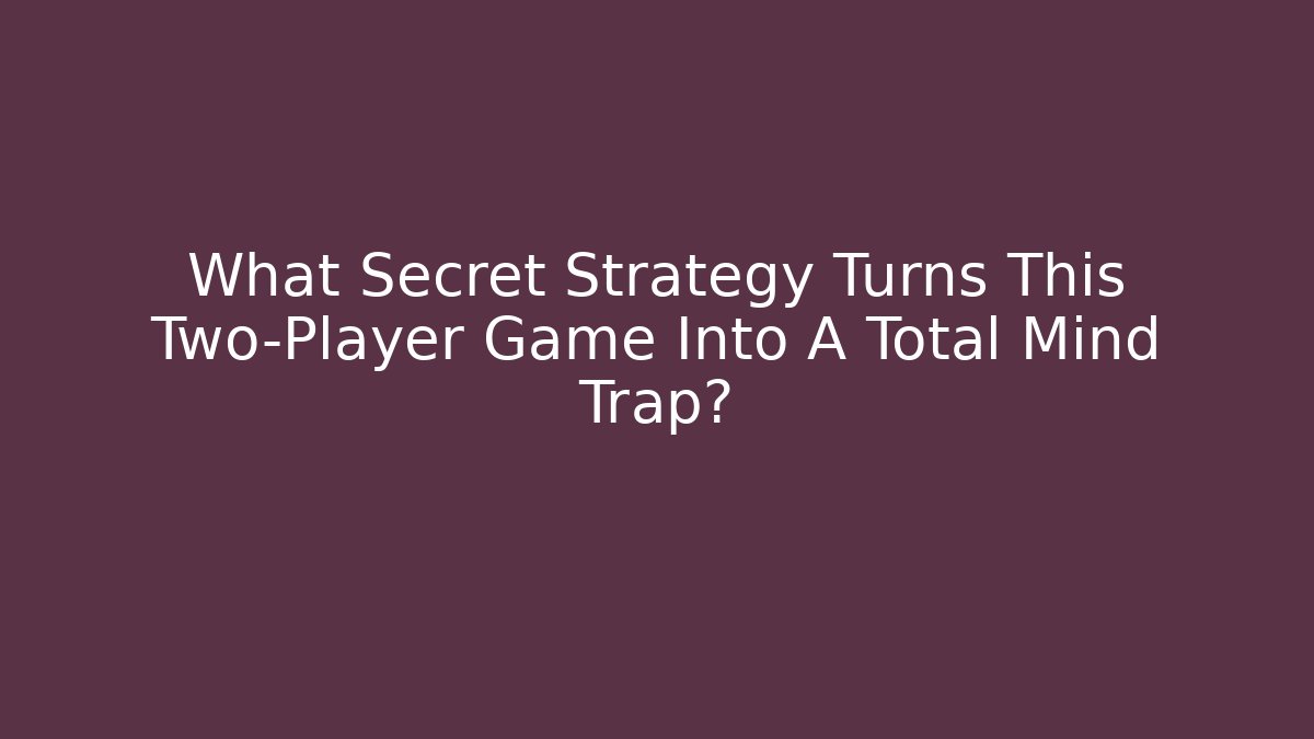What Secret Strategy Turns This Two-Player Game Into A Total Mind Trap?