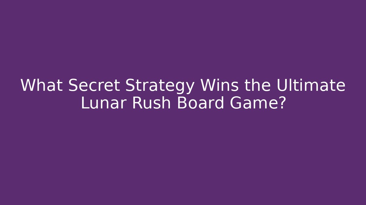 What Secret Strategy Wins the Ultimate Lunar Rush Board Game?