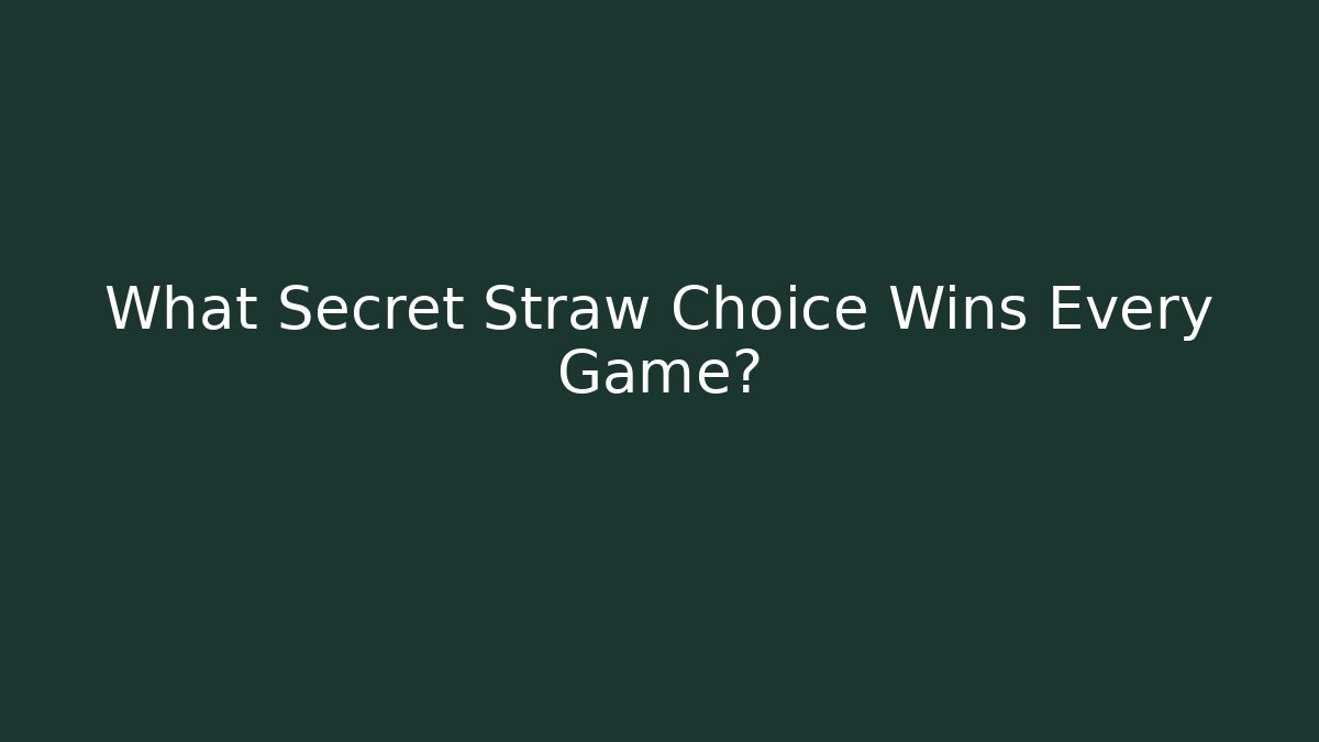What Secret Straw Choice Wins Every Game?