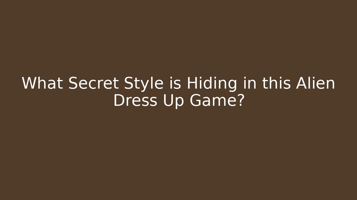 What Secret Style is Hiding in this Alien Dress Up Game?