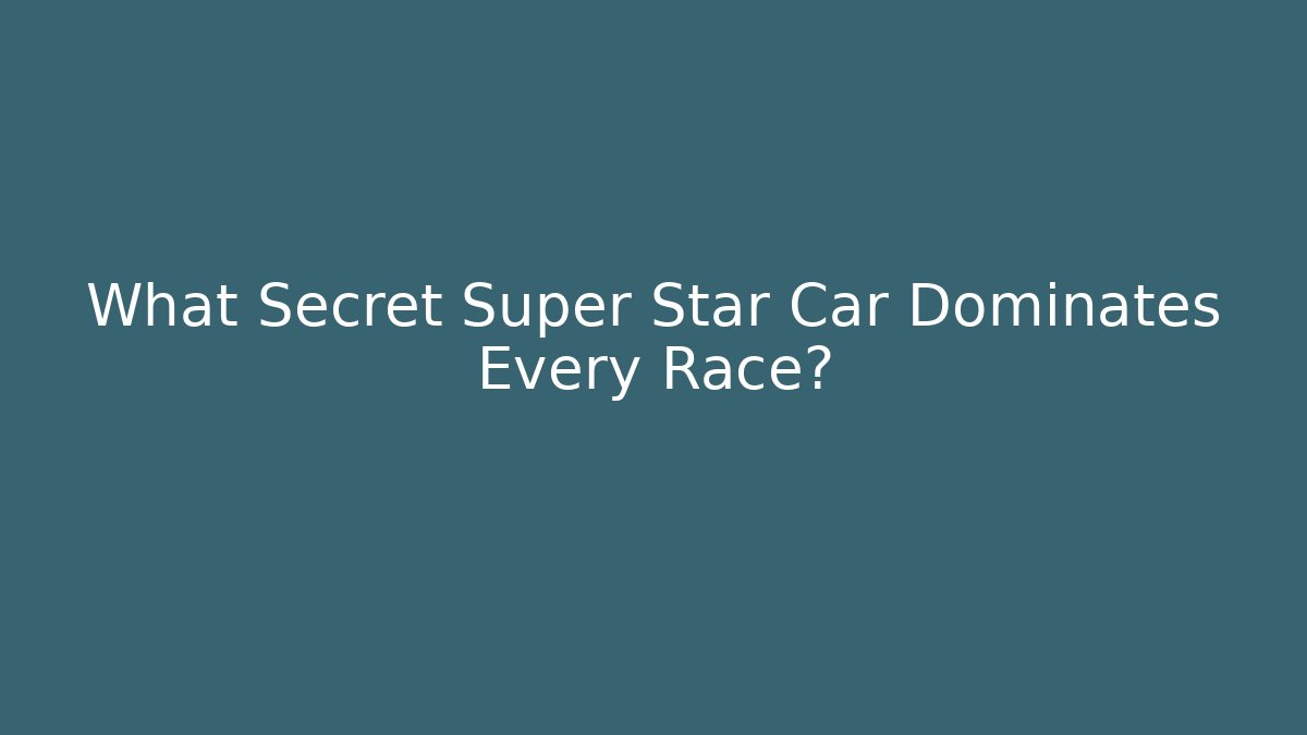 What Secret Super Star Car Dominates Every Race?