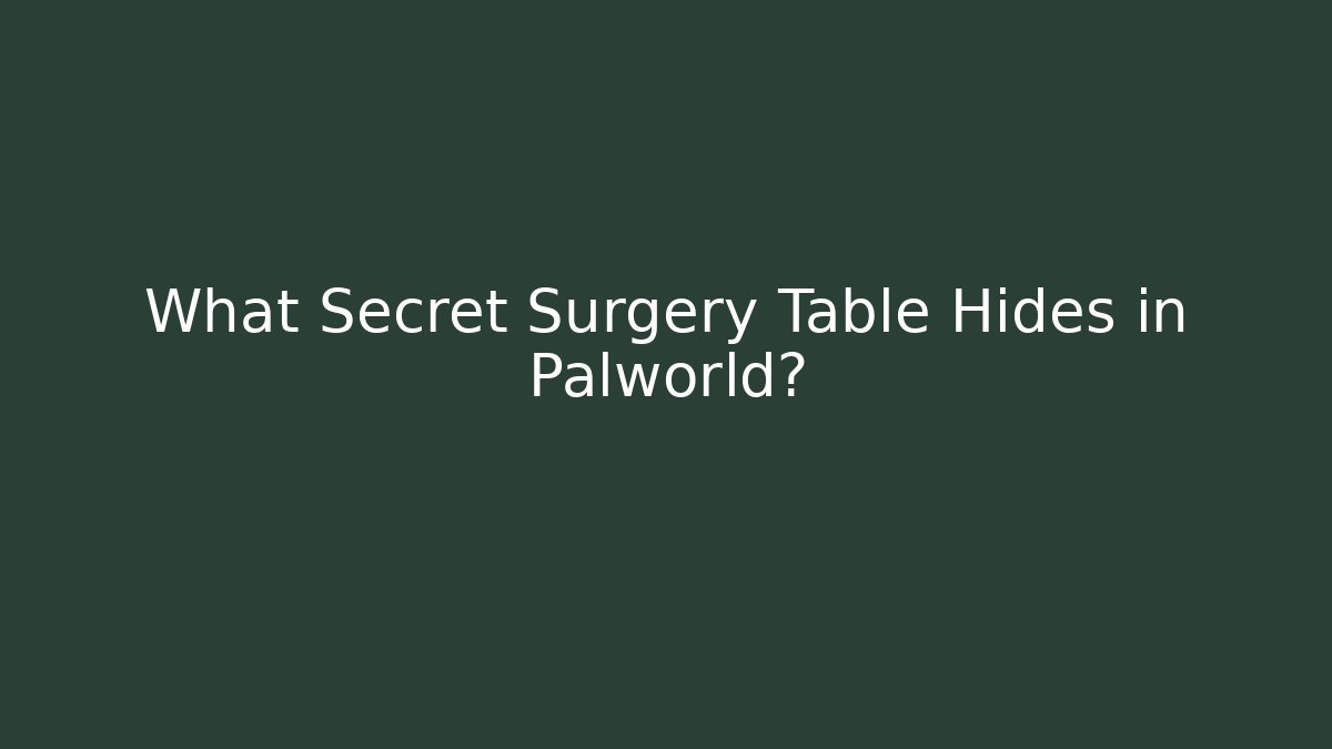 What Secret Surgery Table Hides in Palworld? - Create More Assets