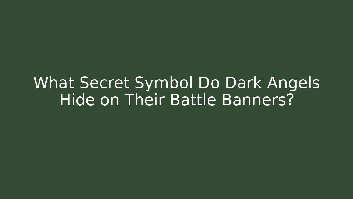 What Secret Symbol Do Dark Angels Hide on Their Battle Banners?