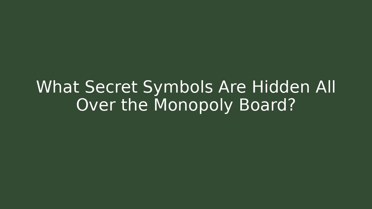 What Secret Symbols Are Hidden All Over the Monopoly Board?