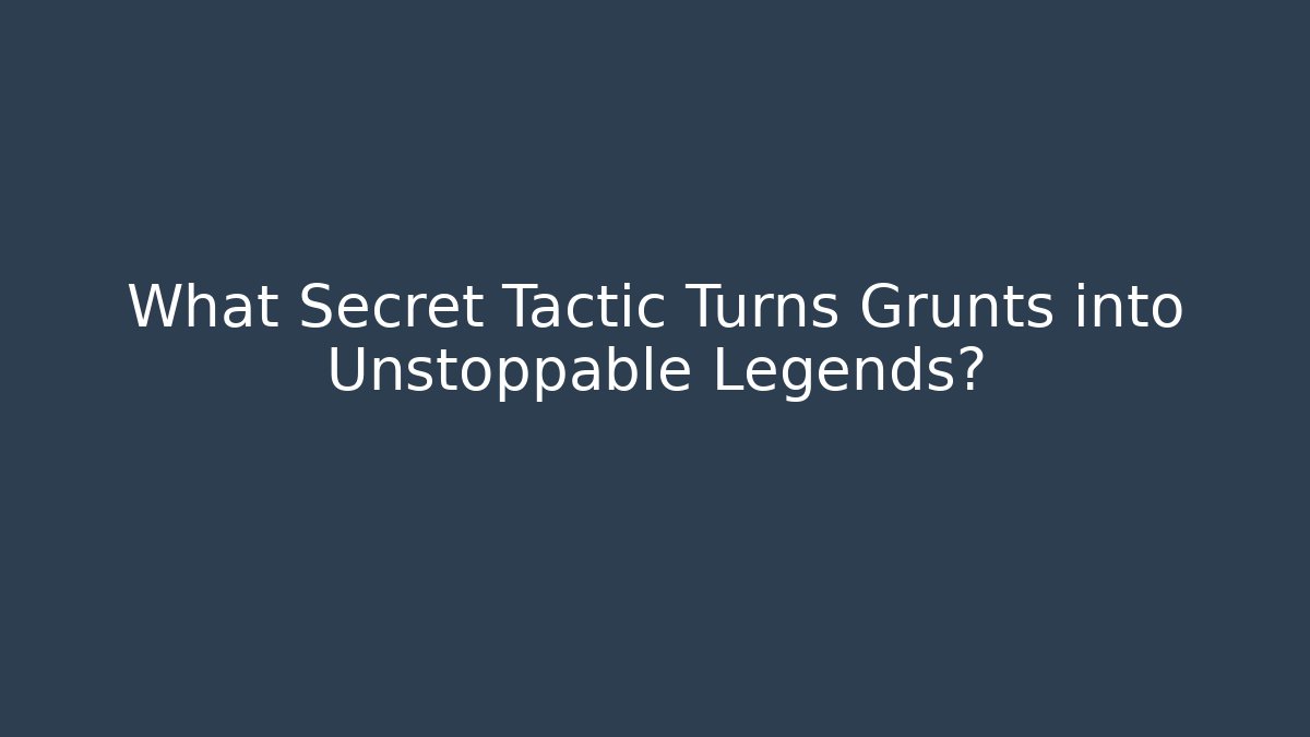What Secret Tactic Turns Grunts into Unstoppable Legends? - Create More Assets