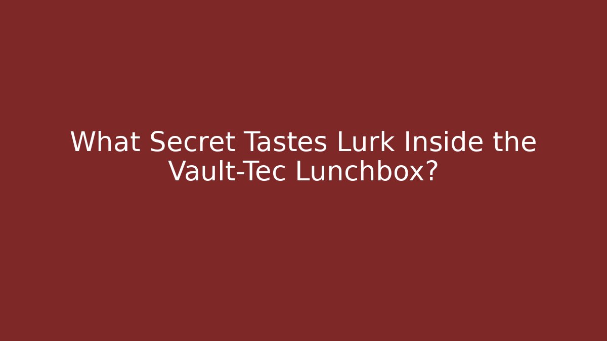 What Secret Tastes Lurk Inside the Vault-Tec Lunchbox?