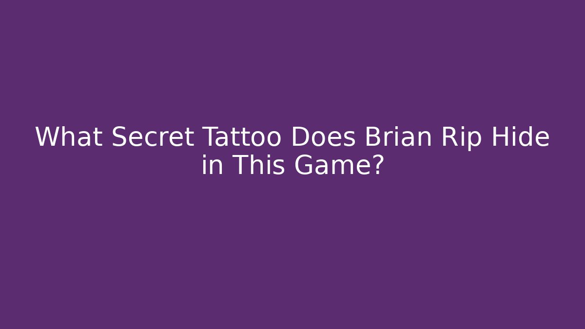 What Secret Tattoo Does Brian Rip Hide in This Game? - Create More Assets