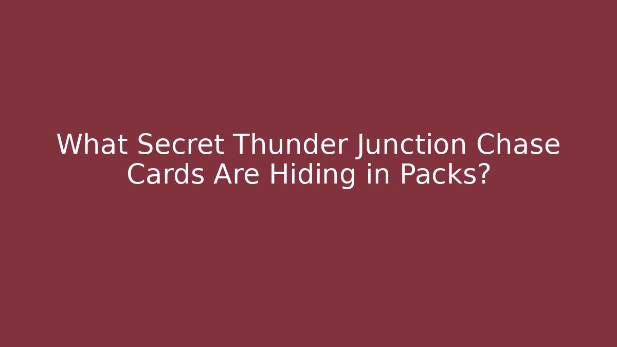 What Secret Thunder Junction Chase Cards Are Hiding in Packs?